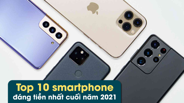 Top 10 smartphone tốt nhất cuối năm 2021